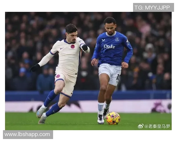 切尔西对阵埃弗顿精彩赛事回顾及PP体育直播观看指南 切尔西对阵埃弗顿精彩赛事回顾及PP体育直播观看指南